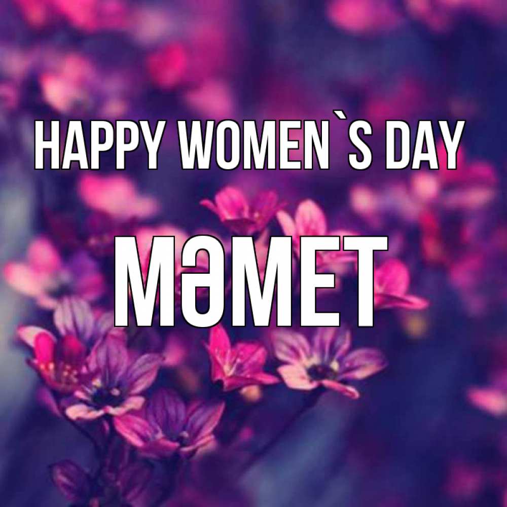 Greetings card с именем, Мәмет happy women`s day небольшие цветы 1 Greetings with text for free download 
